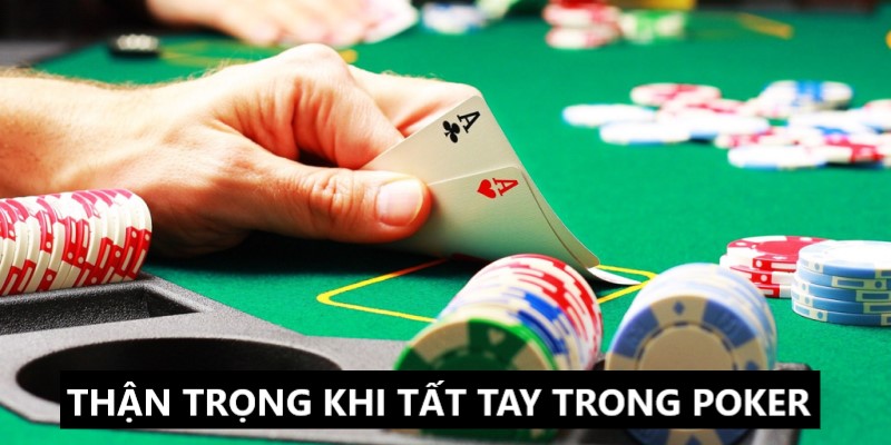 Hãy thận trọng khi đưa ra chiến lược Poker tất tay